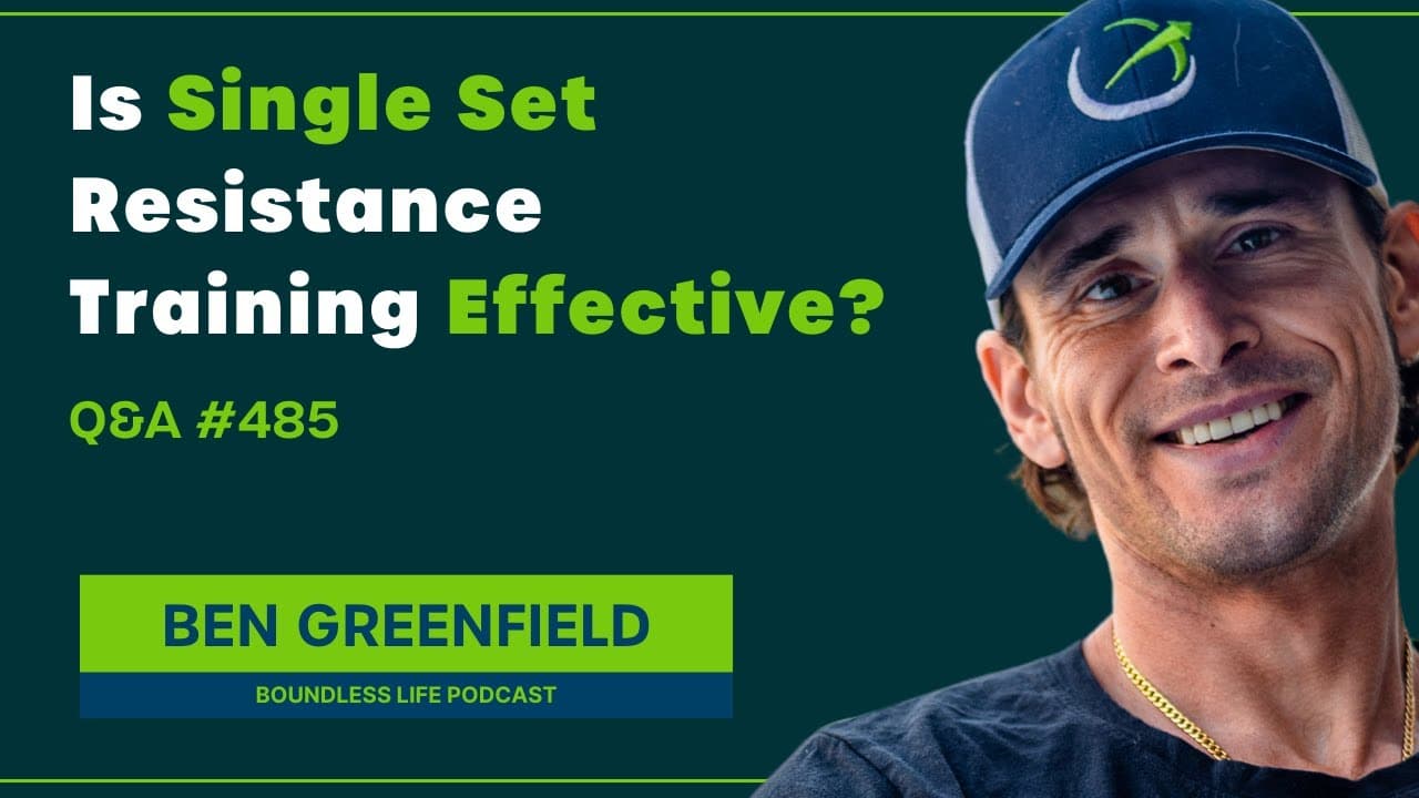 The Science Behind Single Set Resistance Training - Ben Greenfield Q&A #485